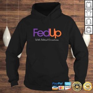 Hoodie Fed Up with Political Correctness Politics Inspired Gift Top