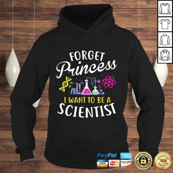 Forget Princess I Want To Be A Scientist Girl Science Shirt - Image 4