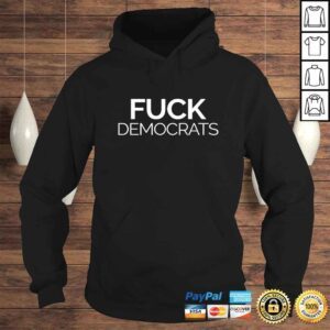 Hoodie Fuck Democrats Protest Liberals And The LefShirt