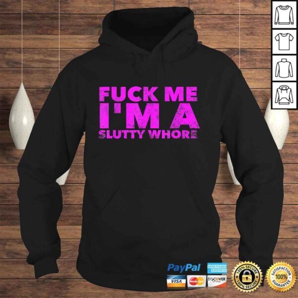 Fuck Me I'm A Slutty Whore - Funny Adult Sex Quote SluTShirt - Image 4