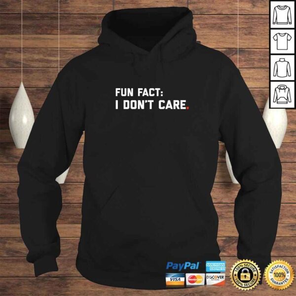 Fun Fact I Dont Care Shirt TShirt - Image 4