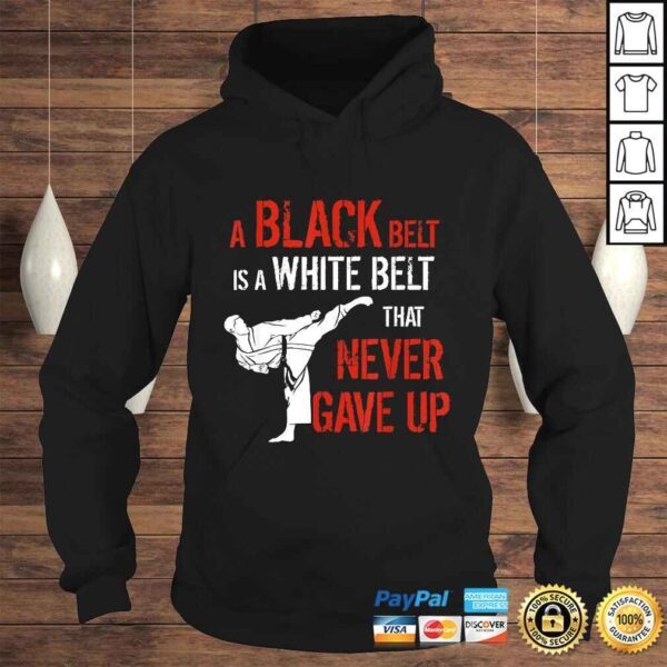 Funny A Black Belt Is A White Belt That Never Gave Up Karate TShirt - Image 4