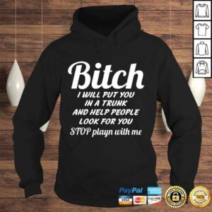 Hoodie Funny Bitch I Will Put You In A Trunk And Help People TShirt