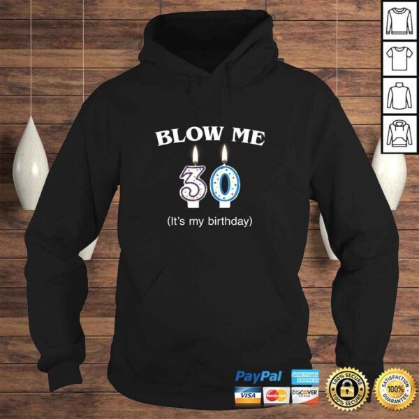 Funny Blow Me It's My 30th Birthday Funny Born In 1990 b2 Shirt - Image 4