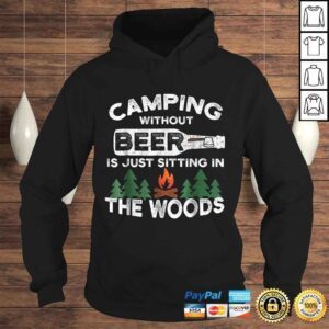 Hoodie Funny Camping Without Beer Is Just Sitting In The Woods TShirt