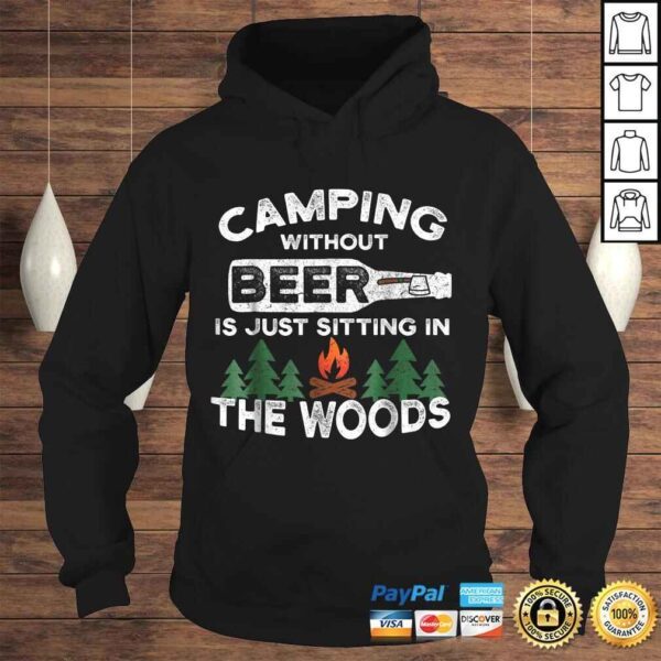 Funny Camping Without Beer Is Just Sitting In The Woods TShirt - Image 4