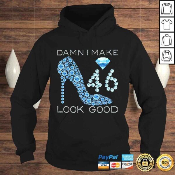 Funny Damn I Make 46 Look Good 46 Years Old 46th Birthday Gift Top - Image 4