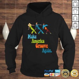 Hoodie Funny Disco Dancers 1970s Make America Groove Again Groovy Style Shirt