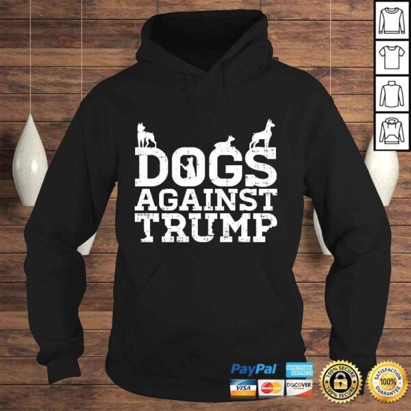 Funny Dogs Against Trump Funny Anti Trump 2020 Pet Owner Protest SweaTShirt Gift - Image 4