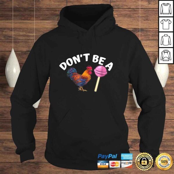 Funny Don't Be A Cock or A Sucker Shirt - Image 4