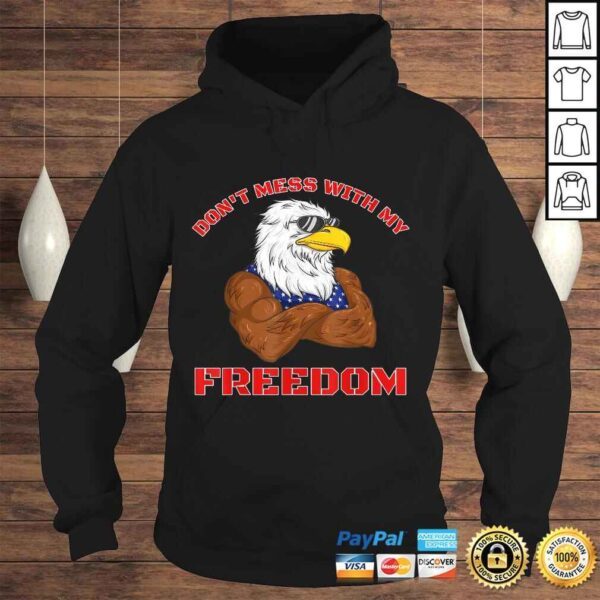 Funny Don't Mess With My Freedom USA Eagle Patriotic 4th of July TShirt - Image 4