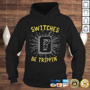 Hoodie Funny Electrician Shirt Switches Be Trippin