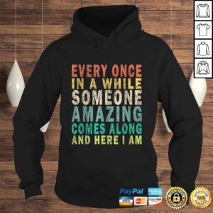 Hoodie Funny Every Once in a while Someone Amazing Comes Along Vintage TShirt