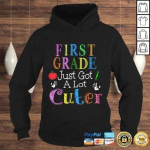 Hoodie Funny First Grade Just Got A Lot Cuter 1st Day Of School Girls Gift TShirt 1