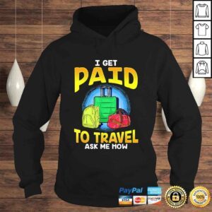 Hoodie Funny I Get Paid To Travel Ask Me How Gift TShirt