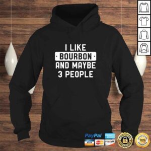 Hoodie Funny I Like Bourbon And Maybe 3 People TShirt