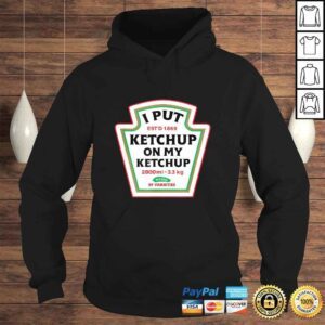 Hoodie Funny I Put Ketchup On My Ketchup Condiment Catsup Design VNeck TShirt