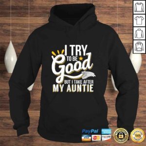 Hoodie Funny I Try To Be Good But I Take After My Auntie TShirt