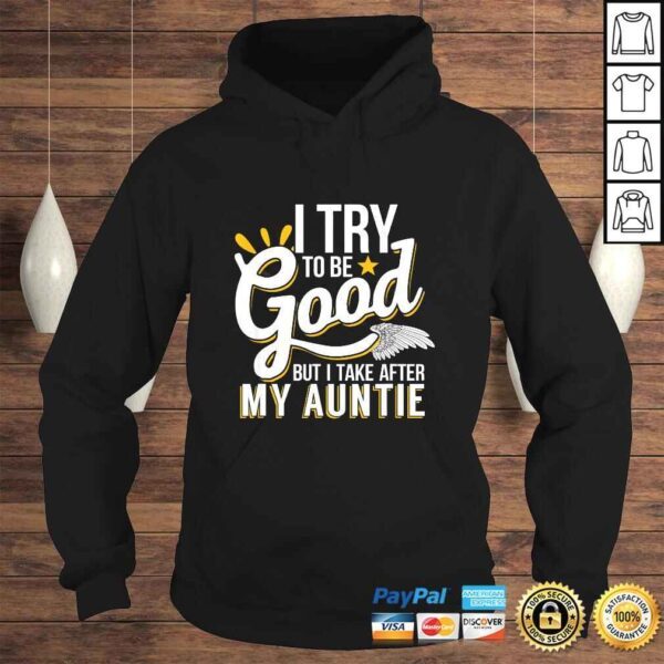 Funny I Try To Be Good But I Take After My Auntie TShirt - Image 4