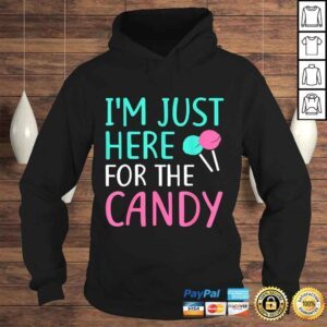 Hoodie Funny Im Just Here For The Candy Shirt Halloween TShirt