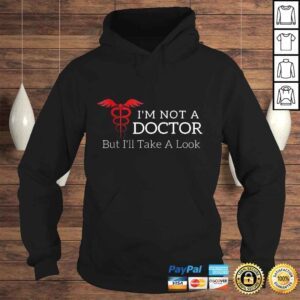 Hoodie Funny Im Not a Doctor But Ill Take a Look Joke Gift TShirt