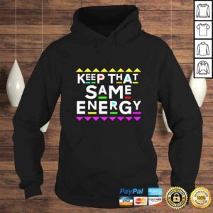 Hoodie Funny Keep that Same Energy Shirt 90s Style Shirt