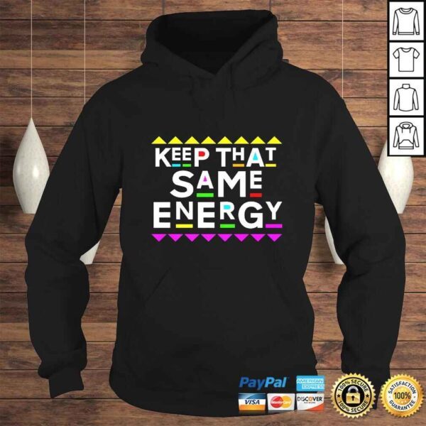 Funny Keep that Same Energy Shirt 90s Style Shirt - Image 4