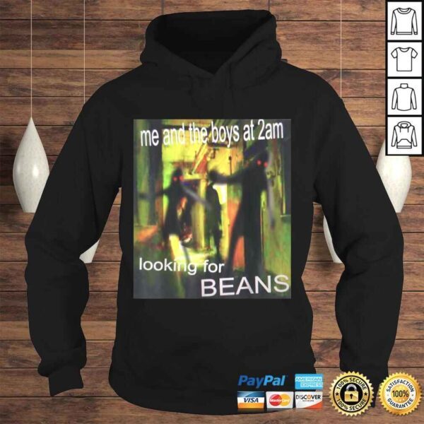 Funny Me And The Boys Looking For Beans At 2am Funny Dank Meme TShirt - Image 4