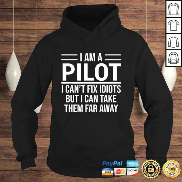 Funny PiloShirt I Am A Pilot I Can't Fix Idiots Sarcasm - Image 4