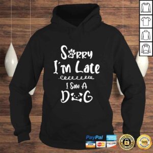 Hoodie Funny Sorry Im Late I Saw A Dog Cute Animal Paw Lover Fun TShirt