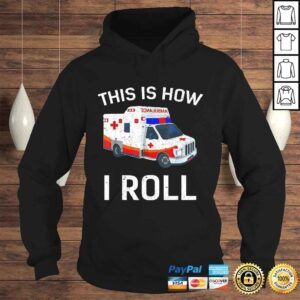 Hoodie Funny This is How I Roll Funny Ambulance EMT EMS AMR Paramedic Tee Shirt