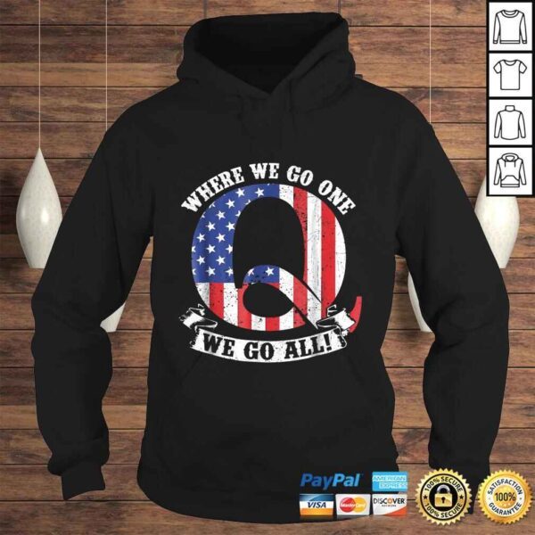 Funny Where We Go One We Go All Q Anon American Flag Shirt - Image 4