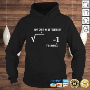 Hoodie Funny Why Cant We Be Together Its Complex Math Pun Formula TShirt