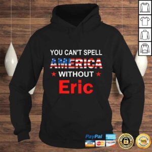 Hoodie Funny You Cant spell America Without Eric TShirt