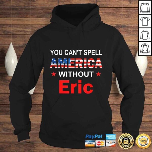 Funny You Can't spell America Without Eric TShirt - Image 4