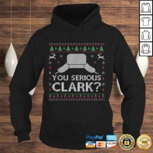 Hoodie Funny You Serious Clark Shirt Ugly Sweater Funny Christmas TShirt