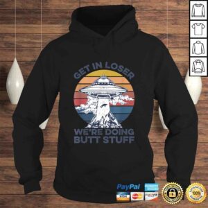 Hoodie Get In Loser Were Doing Butt Stuff Vintage Shirt UFO Alien Gift Top