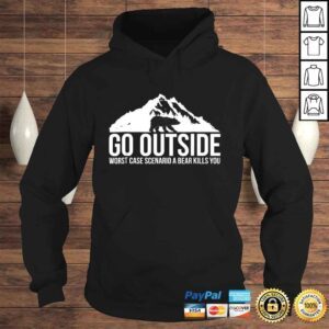 Hoodie Go Outside Worst Case Scenario a Bear Kills You TShirt