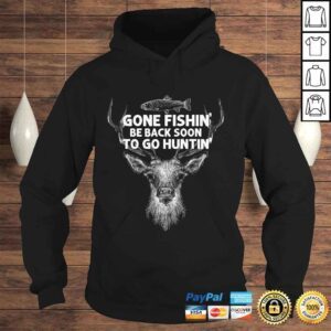 Hoodie Gone Fishin Be Back Soon To Go Huntin TShirt