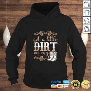 Hoodie Got A Little Dirt on My Boots Fun Country Girls Gift Tee TShirt