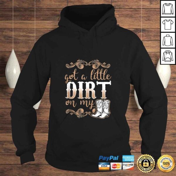 Got A Little Dirt on My Boots Fun Country Girls Gift Tee T-Shirt - Image 4