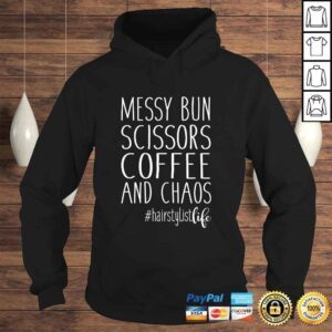 Hoodie Hairdresser Hairstylist Life Messy Bun Scissors Coffee Chaos TShirt