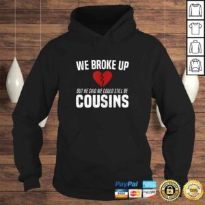 Hoodie He Broke Up Funny Redneck Break Up Relationship Gag Shirt