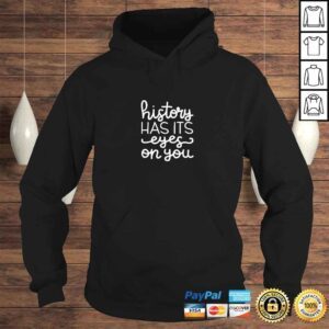 Hoodie History Has Its Eyes On You Shirt Hamilton