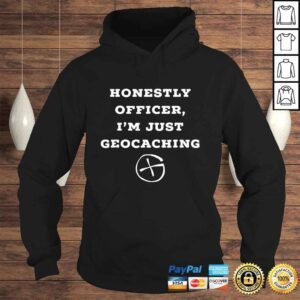 Hoodie Honestly officer Im just geocaching funny Shirt