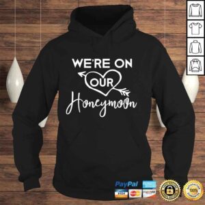 Hoodie Honeymoon Shirts for Couples Were on Our Honeymoon TShirt Gift