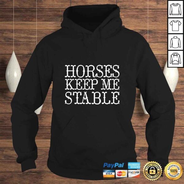 Horses Keep Me Stable Farm Lover Equestrian Equine Barn Tee - Image 4