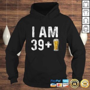 Hoodie I Am 39 Plus 1 Beer Shirt 40th Birthday Gift