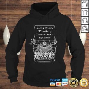 Hoodie I Am A Writer Therefore I Am Not Sane Poe Author Quote Gift TShirt