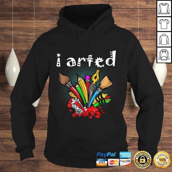 I Arted Shirt Funny Art Shirt For Artist - Image 4